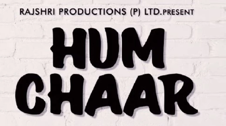 Rajshri Productions announces their upcoming film 'Hum Chaar' Rajshri Productions announces their upcoming film 'Hum Chaar'