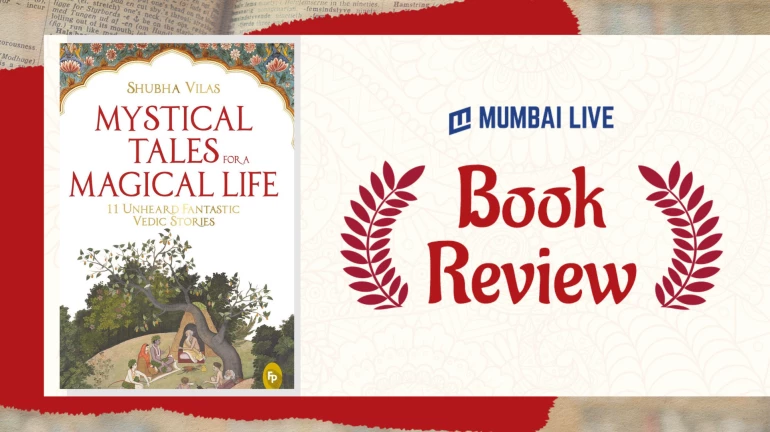 Mystical Tales For A Magical Life by Shubha Vilas is Sourced From A Plethora Of Ancient Texts Like Mahabharat Ramayan, Vedas and Puranas Mystical Tales For A Magical Life by Shubha Vilas is Sourced From A Plethora Of Ancient Texts Like Mahabharat Ramayan, Vedas and Puranas