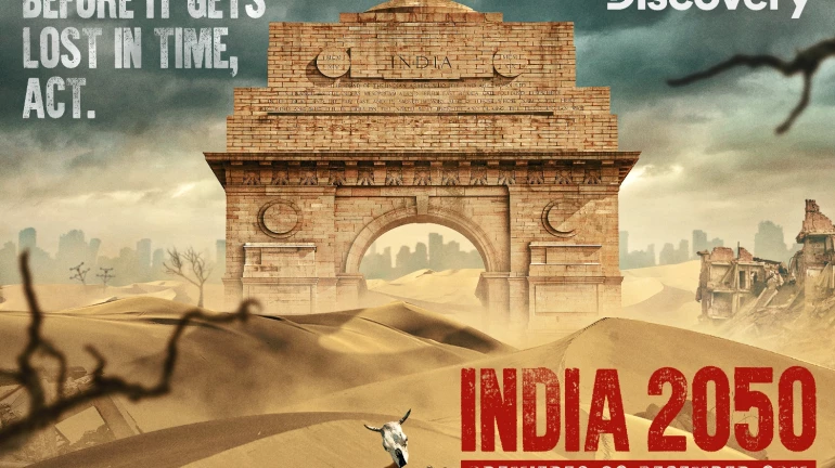 Discovery channel’s ‘India 2050’ unravels the potential dangers of uncontrolled environmental degradation and climate change