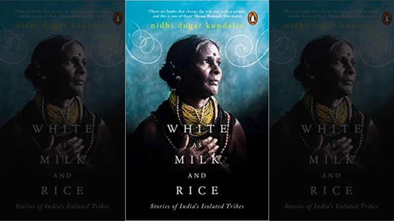 Nidhi Dugar Pens About India's Isolated Tribes In Her Book Titled 'White as Milk and Rice' Nidhi Dugar Pens About India's Isolated Tribes In Her Book Titled 'White as Milk and Rice'