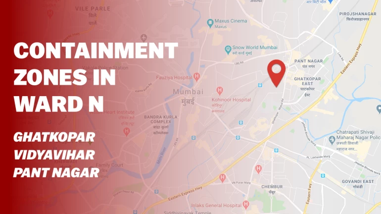 List of containment zones or red zones in Ward N - Ghatkopar, Vidyavihar and Pant Nagar