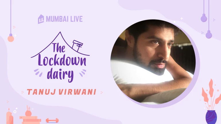 The Lockdown Diary: Tanuj Virwani