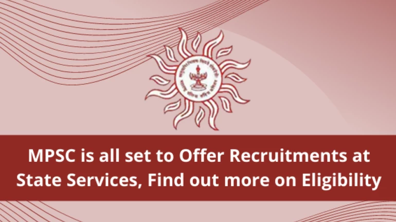 MPSC is all set to Offer Recruitments at State Services, Find out more on Eligibility