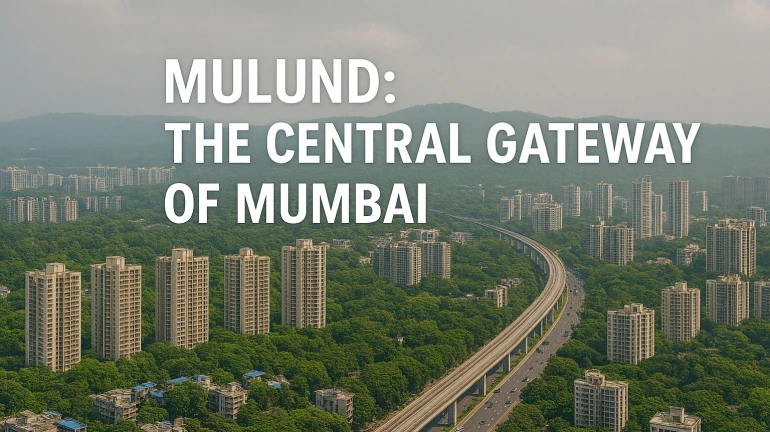 Mulund: The Central Gateway of Mumbai — A Story of Transition, Transformation, and Perfect Timing Mulund: The Central Gateway of Mumbai — A Story of Transition, Transformation, and Perfect Timing