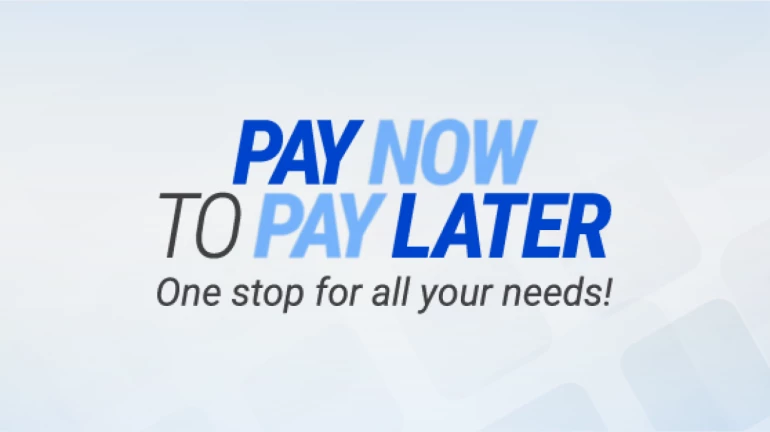 From Pay Now to Pay Later - One stop for all your needs!
