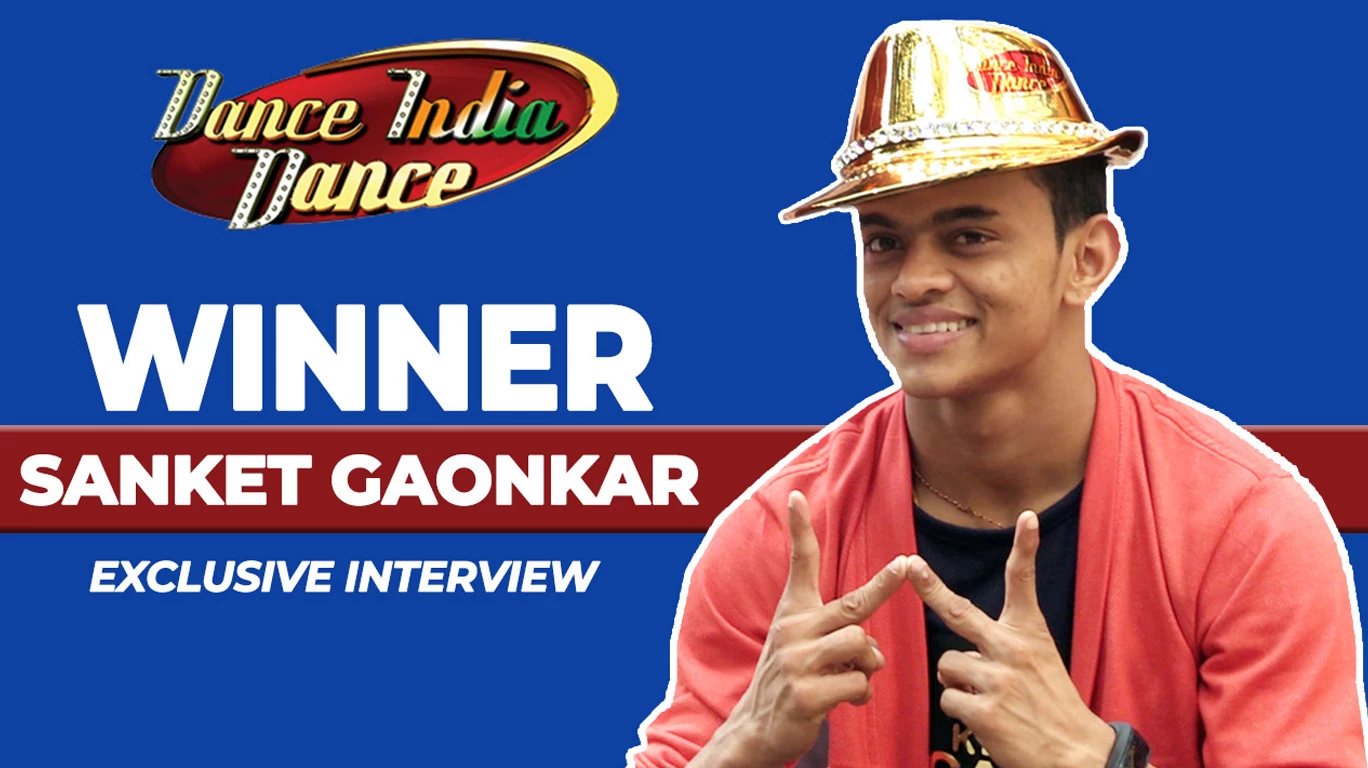 Dance India Dance season 6 winner: Sanket Gaonkar's Exclusive Interview